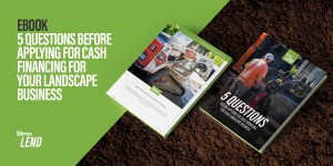 5 Questions Before Applying for Cash Financing for your Landscape Business eBook